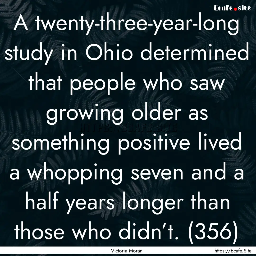 A twenty-three-year-long study in Ohio determined.... : Quote by Victoria Moran