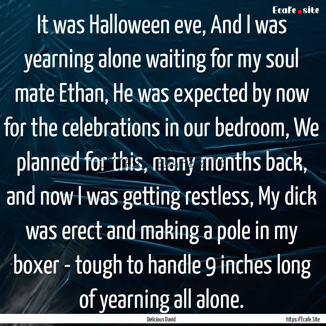 It was Halloween eve, And I was yearning.... : Quote by Delicious David