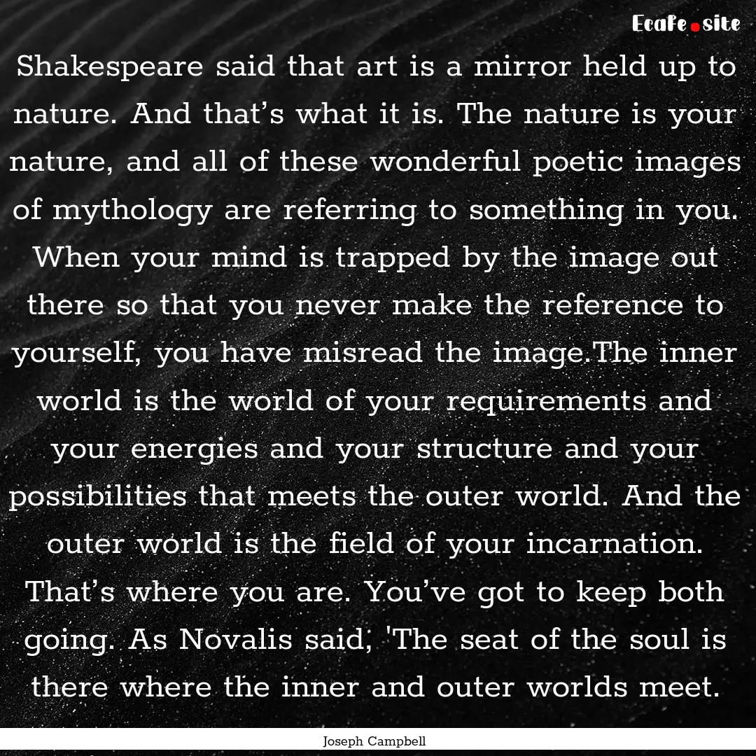 Shakespeare said that art is a mirror held.... : Quote by Joseph Campbell