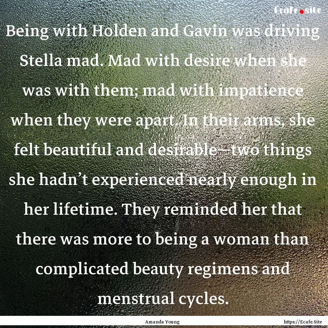 Being with Holden and Gavin was driving Stella.... : Quote by Amanda Young