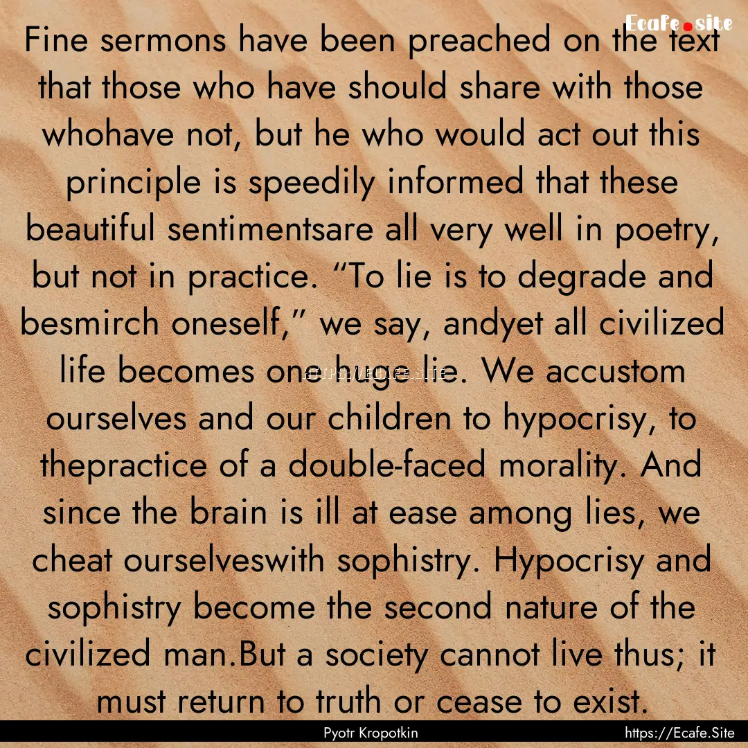 Fine sermons have been preached on the text.... : Quote by Pyotr Kropotkin