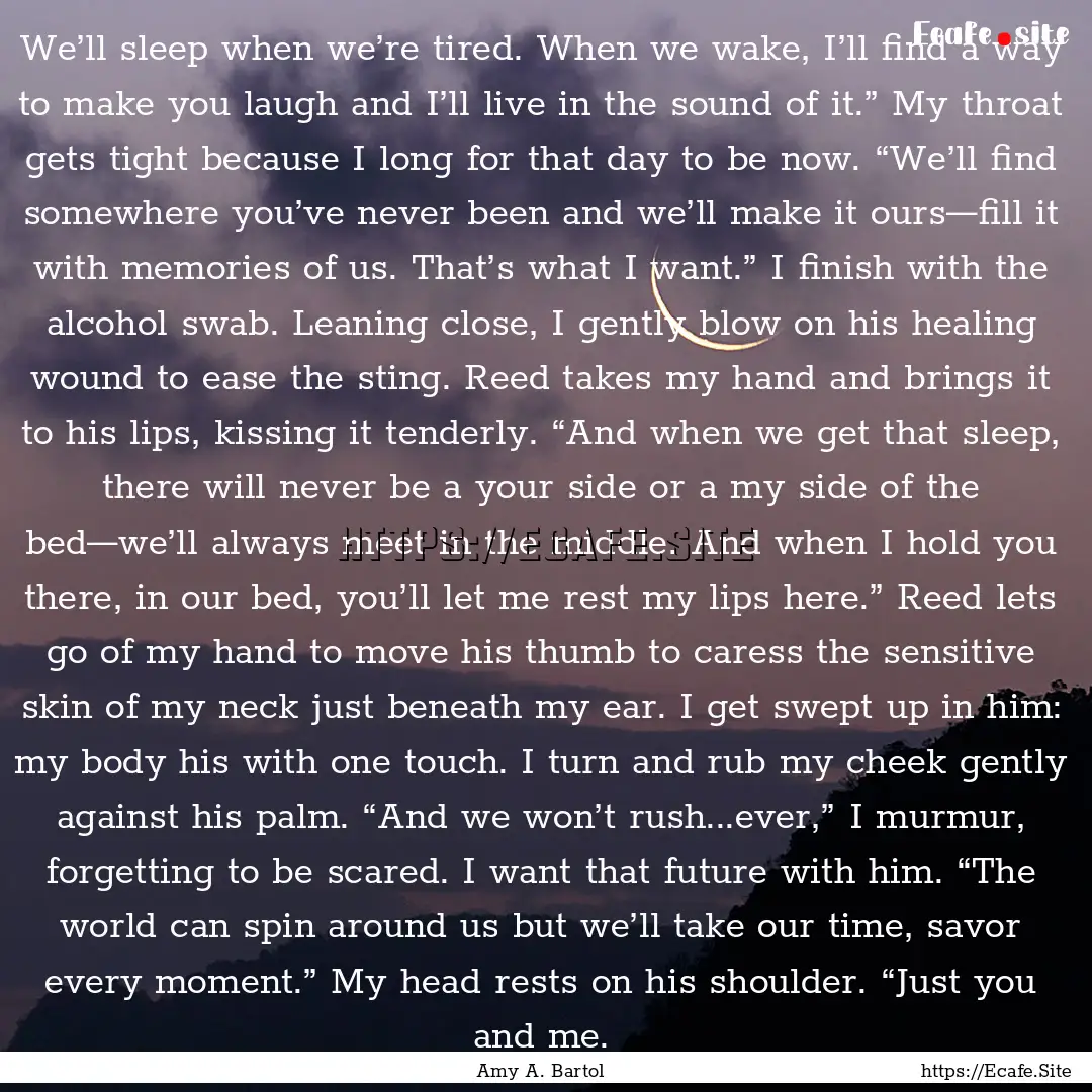 We’ll sleep when we’re tired. When we.... : Quote by Amy A. Bartol