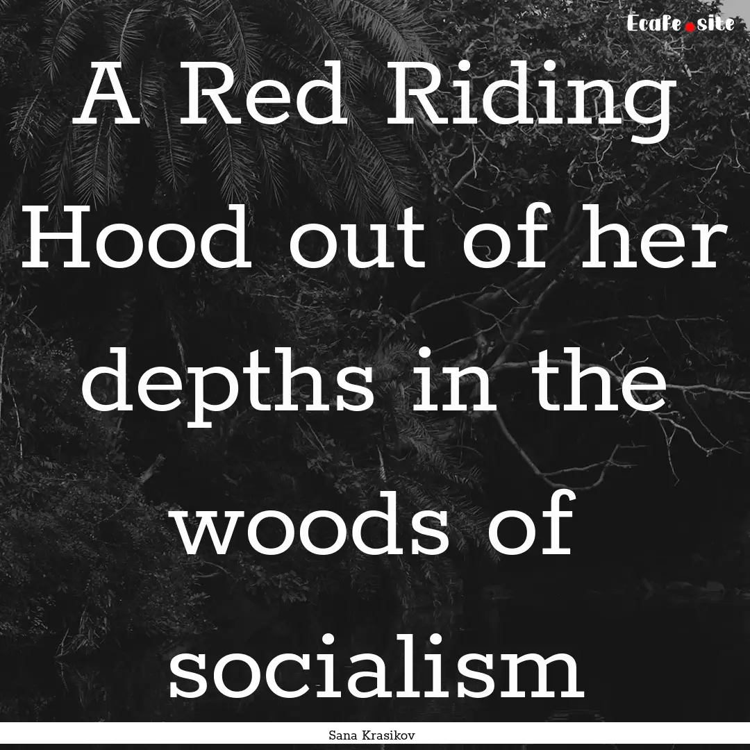 A Red Riding Hood out of her depths in the.... : Quote by Sana Krasikov