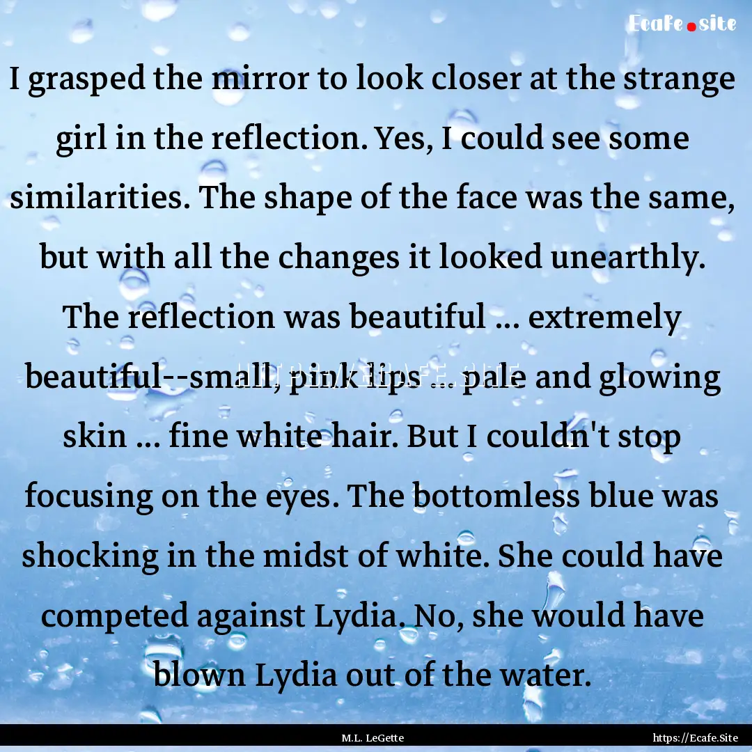 I grasped the mirror to look closer at the.... : Quote by M.L. LeGette