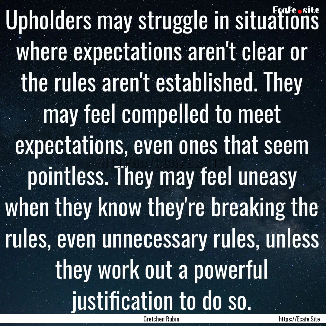 Upholders may struggle in situations where.... : Quote by Gretchen Rubin