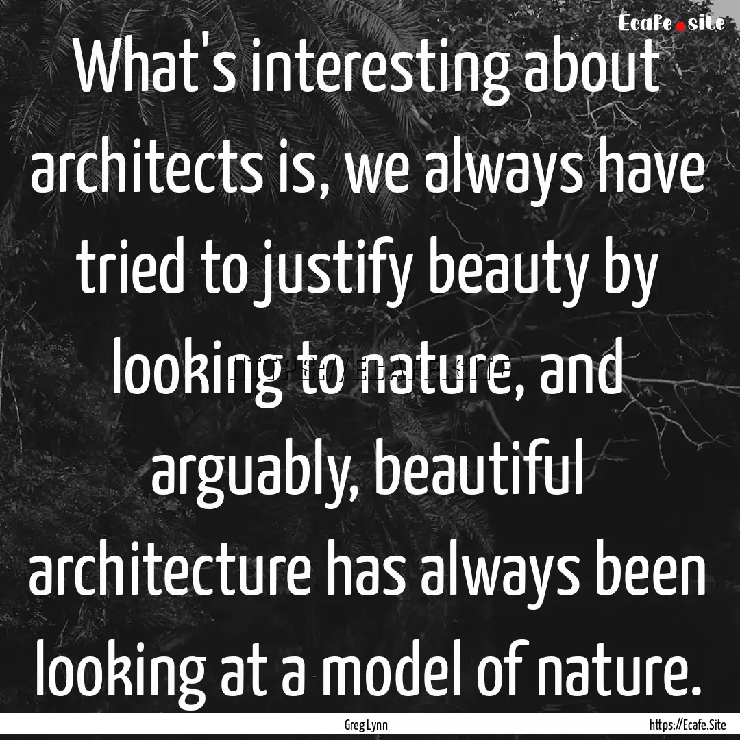 What's interesting about architects is, we.... : Quote by Greg Lynn