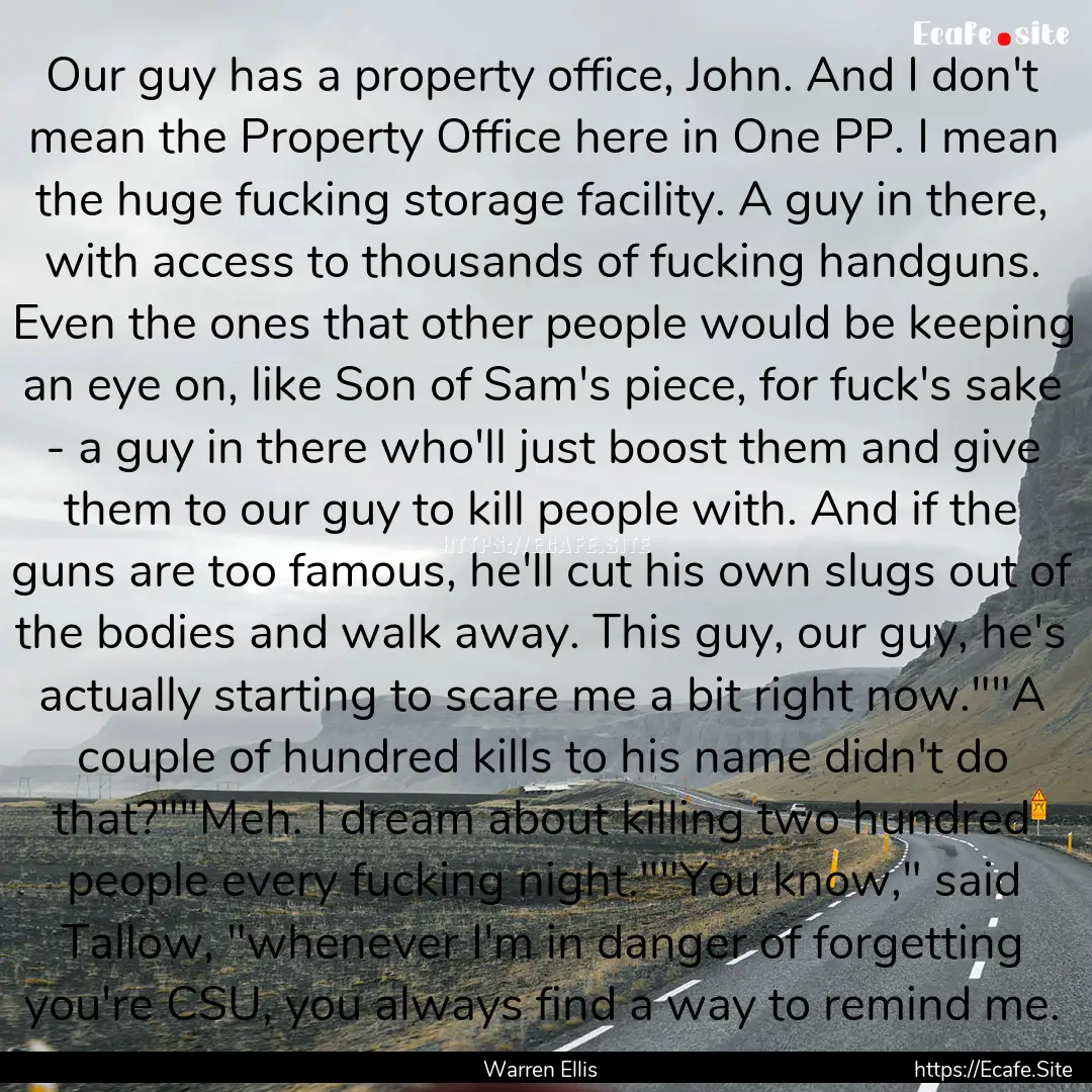 Our guy has a property office, John. And.... : Quote by Warren Ellis