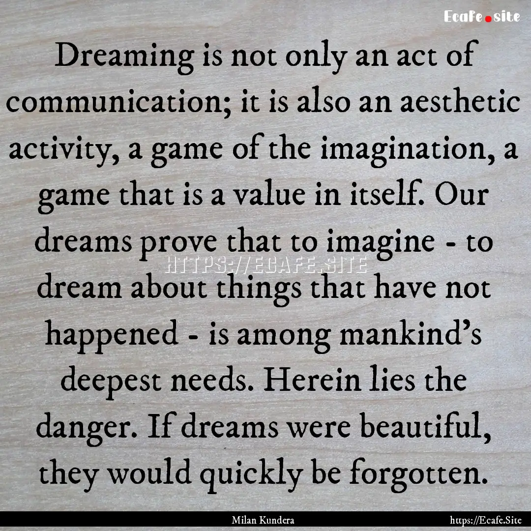 Dreaming is not only an act of communication;.... : Quote by Milan Kundera