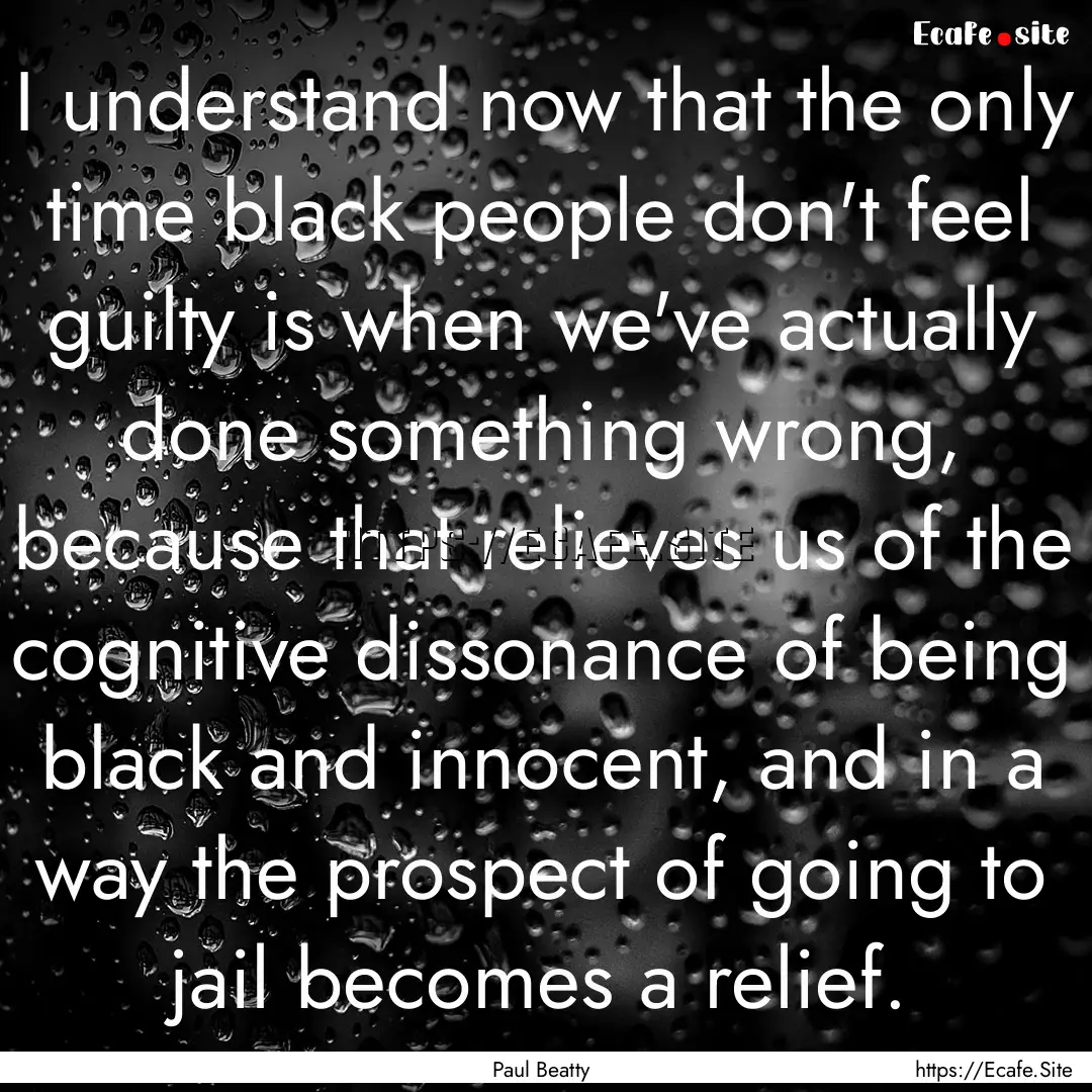 I understand now that the only time black.... : Quote by Paul Beatty