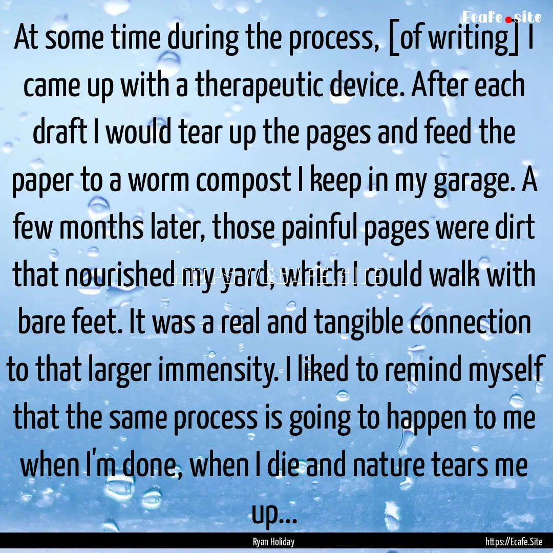 At some time during the process, [of writing].... : Quote by Ryan Holiday