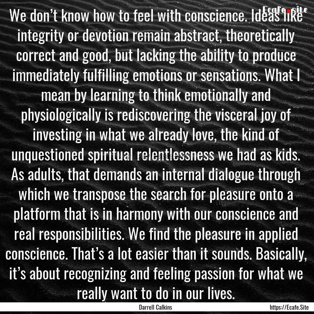 We don’t know how to feel with conscience..... : Quote by Darrell Calkins