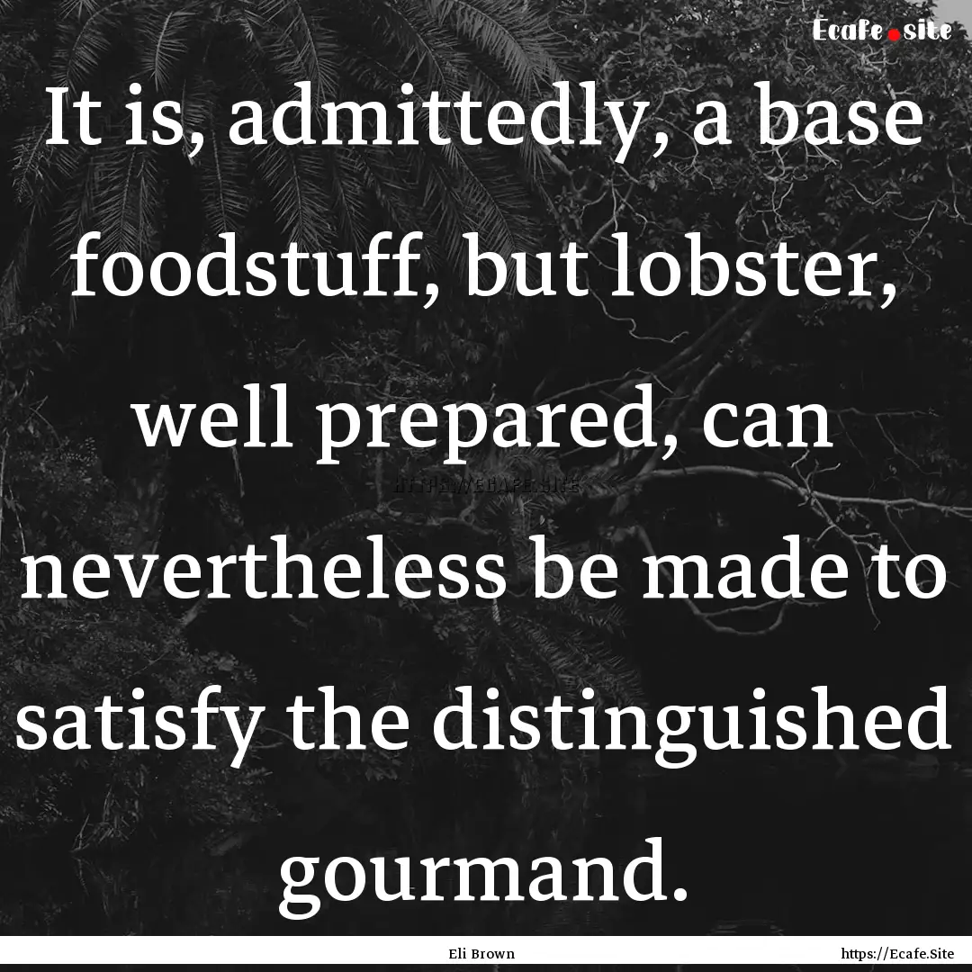 It is, admittedly, a base foodstuff, but.... : Quote by Eli Brown