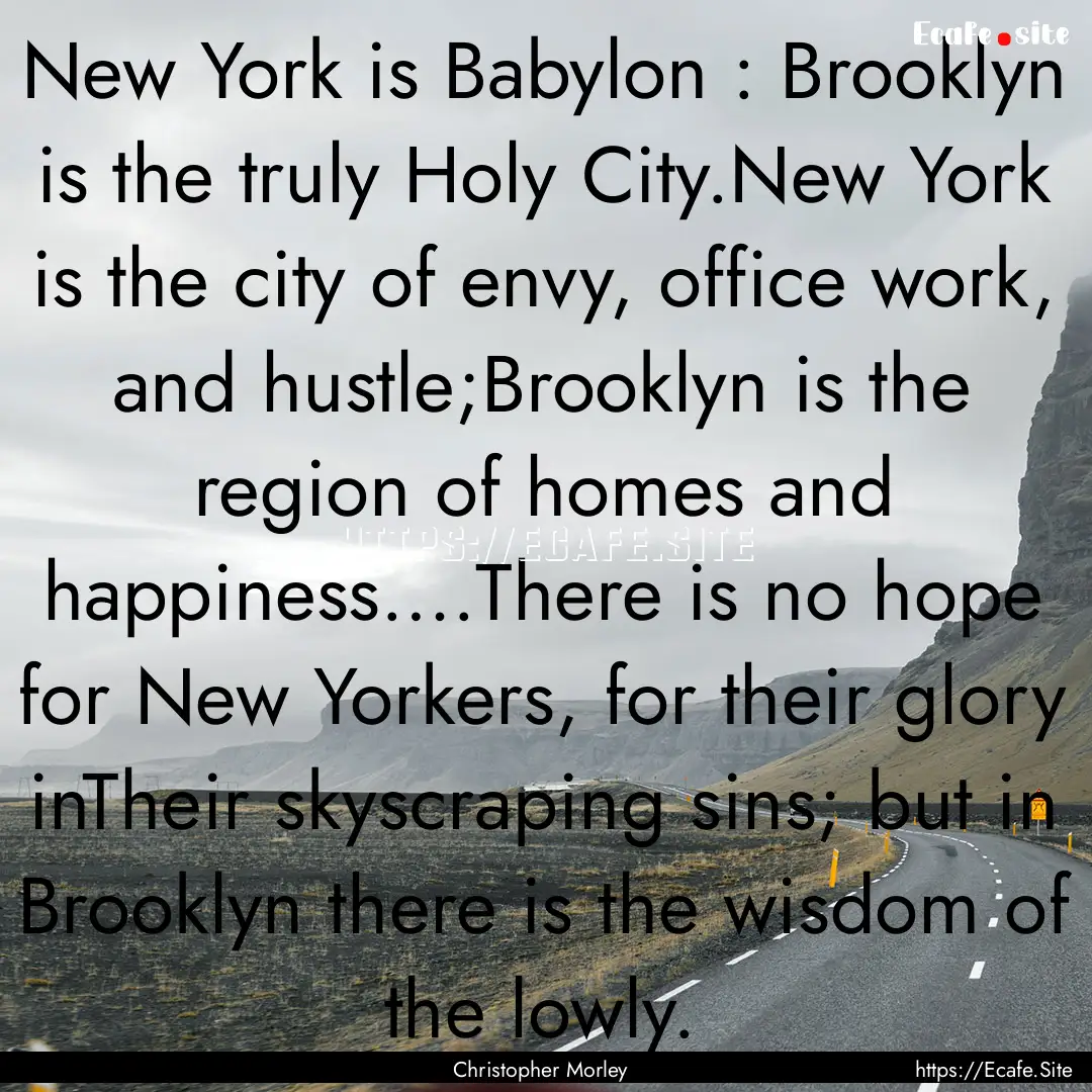 New York is Babylon : Brooklyn is the truly.... : Quote by Christopher Morley