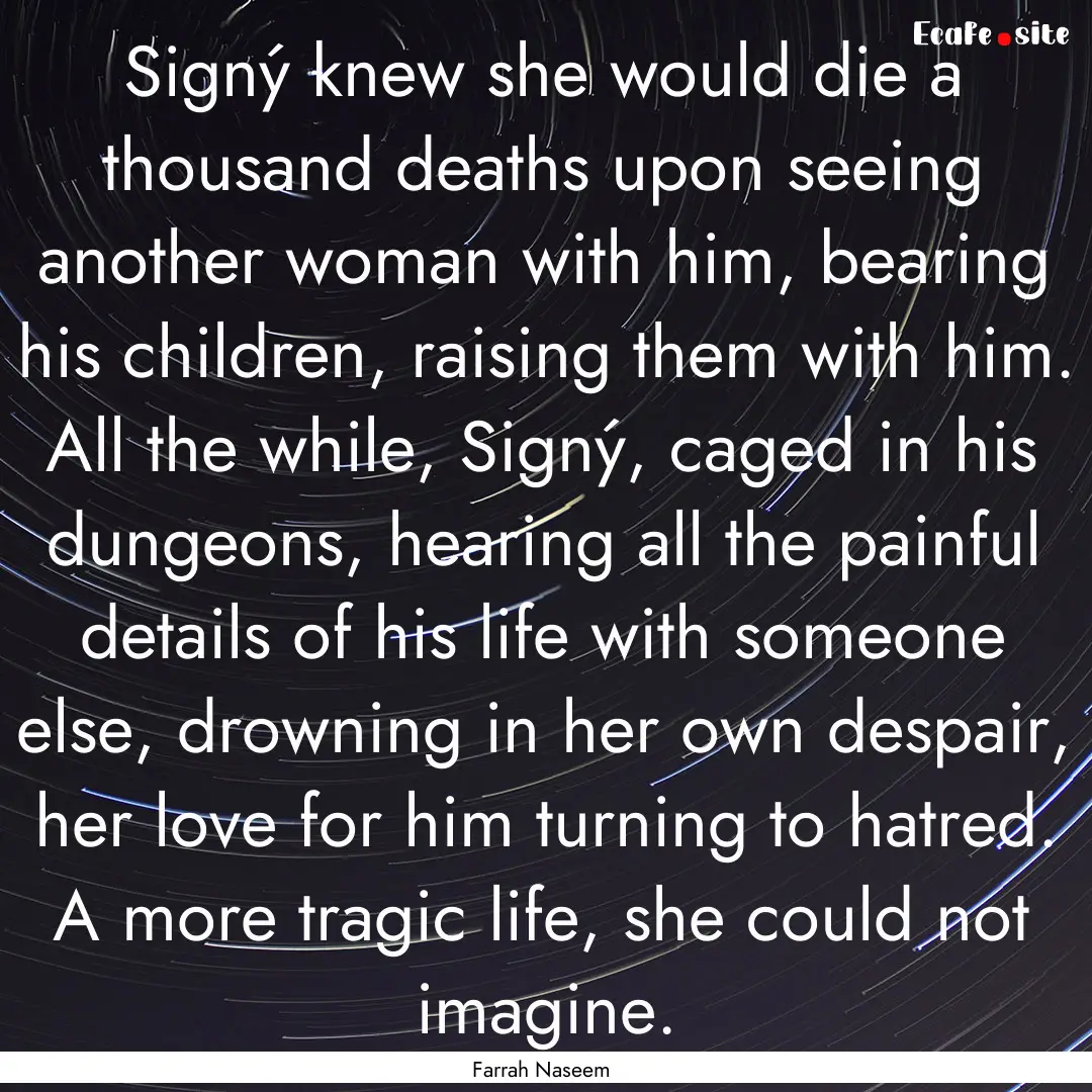 Signý knew she would die a thousand deaths.... : Quote by Farrah Naseem