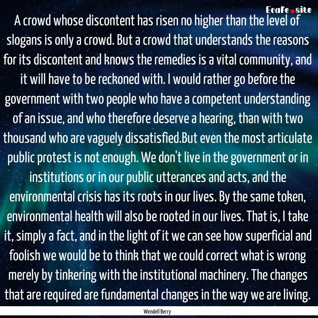 A crowd whose discontent has risen no higher.... : Quote by Wendell Berry