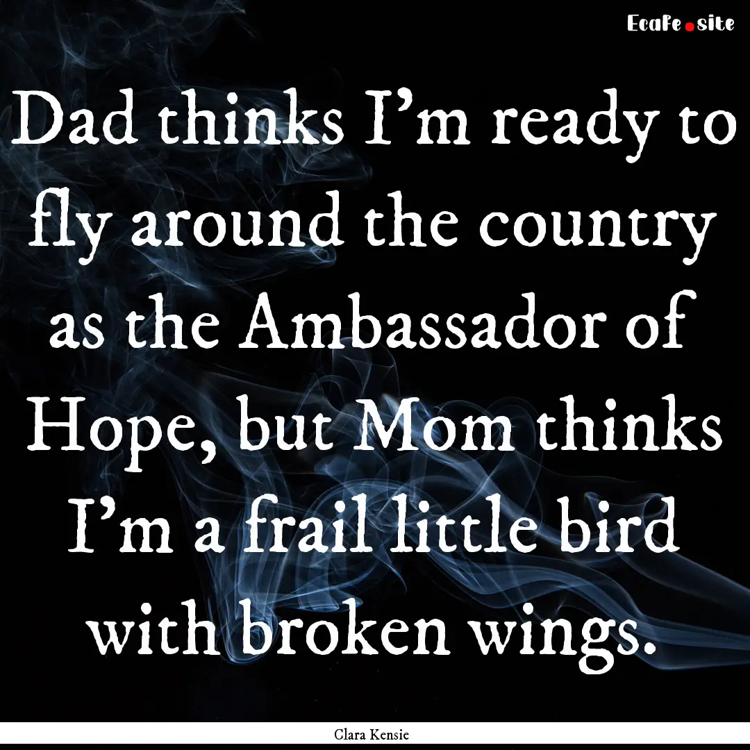 Dad thinks I'm ready to fly around the country.... : Quote by Clara Kensie