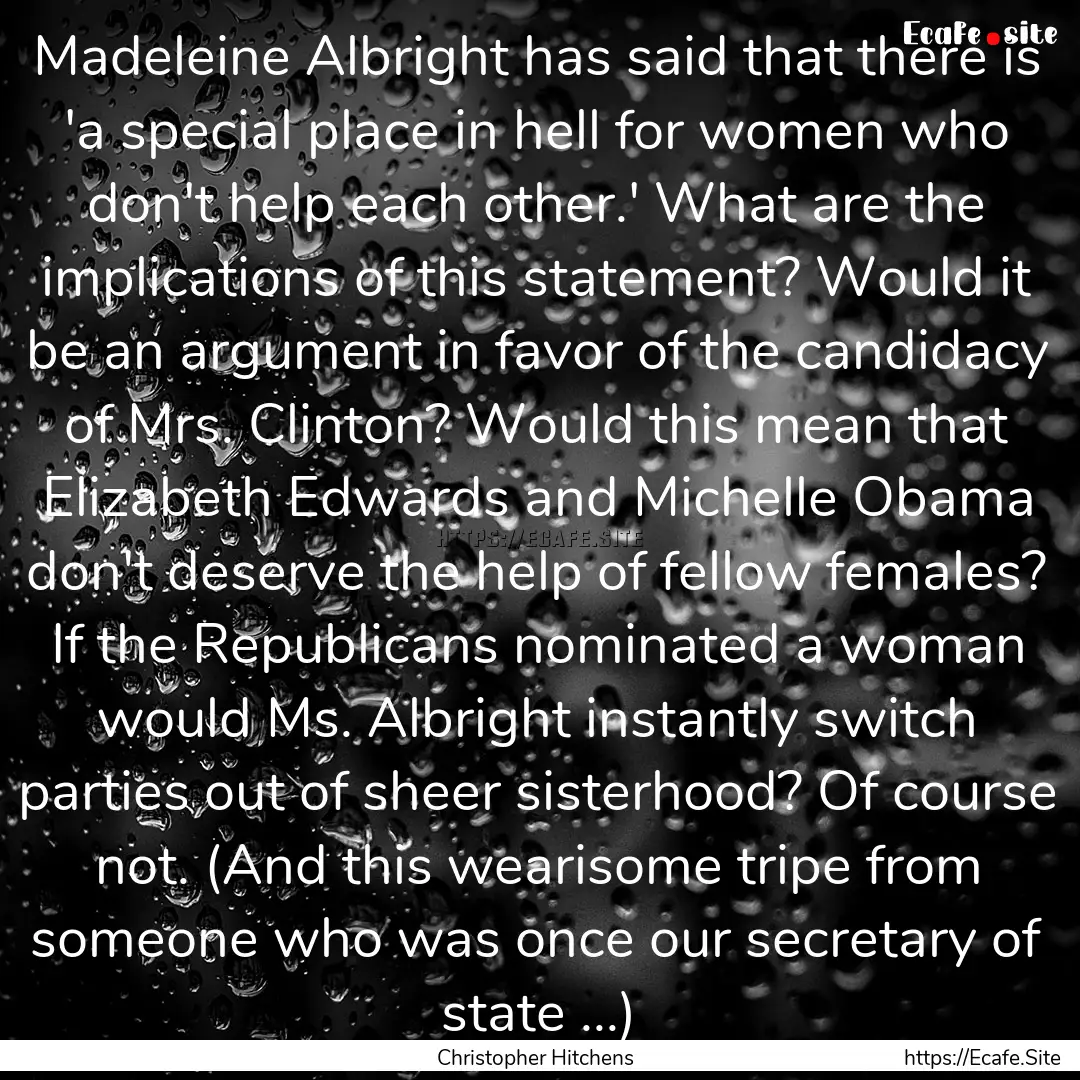 Madeleine Albright has said that there is.... : Quote by Christopher Hitchens