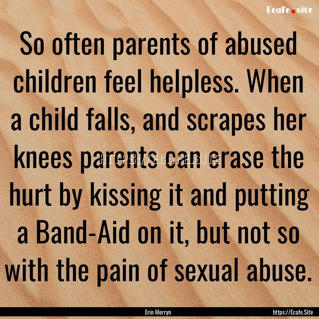 So often parents of abused children feel.... : Quote by Erin Merryn