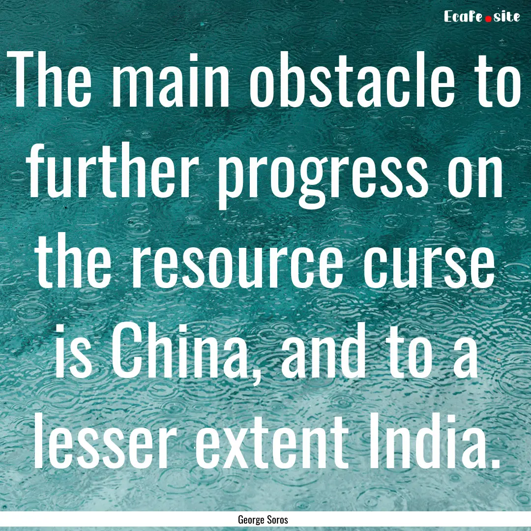 The main obstacle to further progress on.... : Quote by George Soros