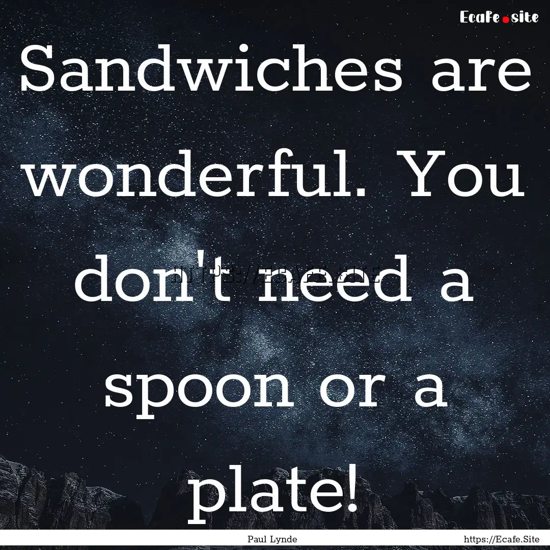 Sandwiches are wonderful. You don't need.... : Quote by Paul Lynde