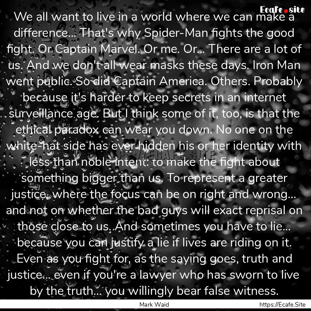 We all want to live in a world where we can.... : Quote by Mark Waid