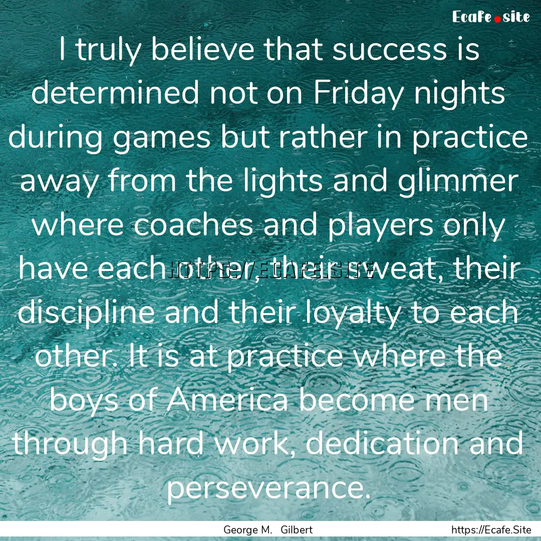 I truly believe that success is determined.... : Quote by George M. Gilbert