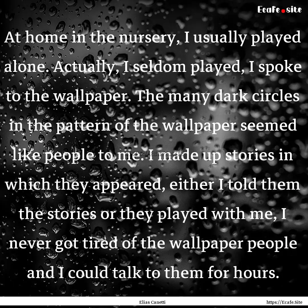 At home in the nursery, I usually played.... : Quote by Elias Canetti