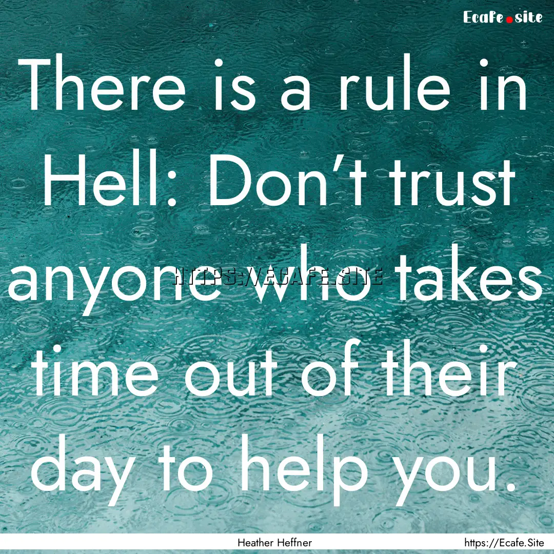 There is a rule in Hell: Don’t trust anyone.... : Quote by Heather Heffner