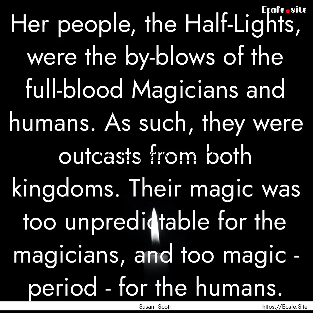 Her people, the Half-Lights, were the by-blows.... : Quote by Susan Scott