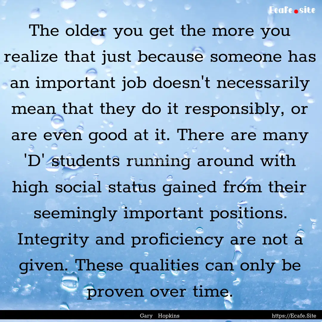 The older you get the more you realize that.... : Quote by Gary Hopkins