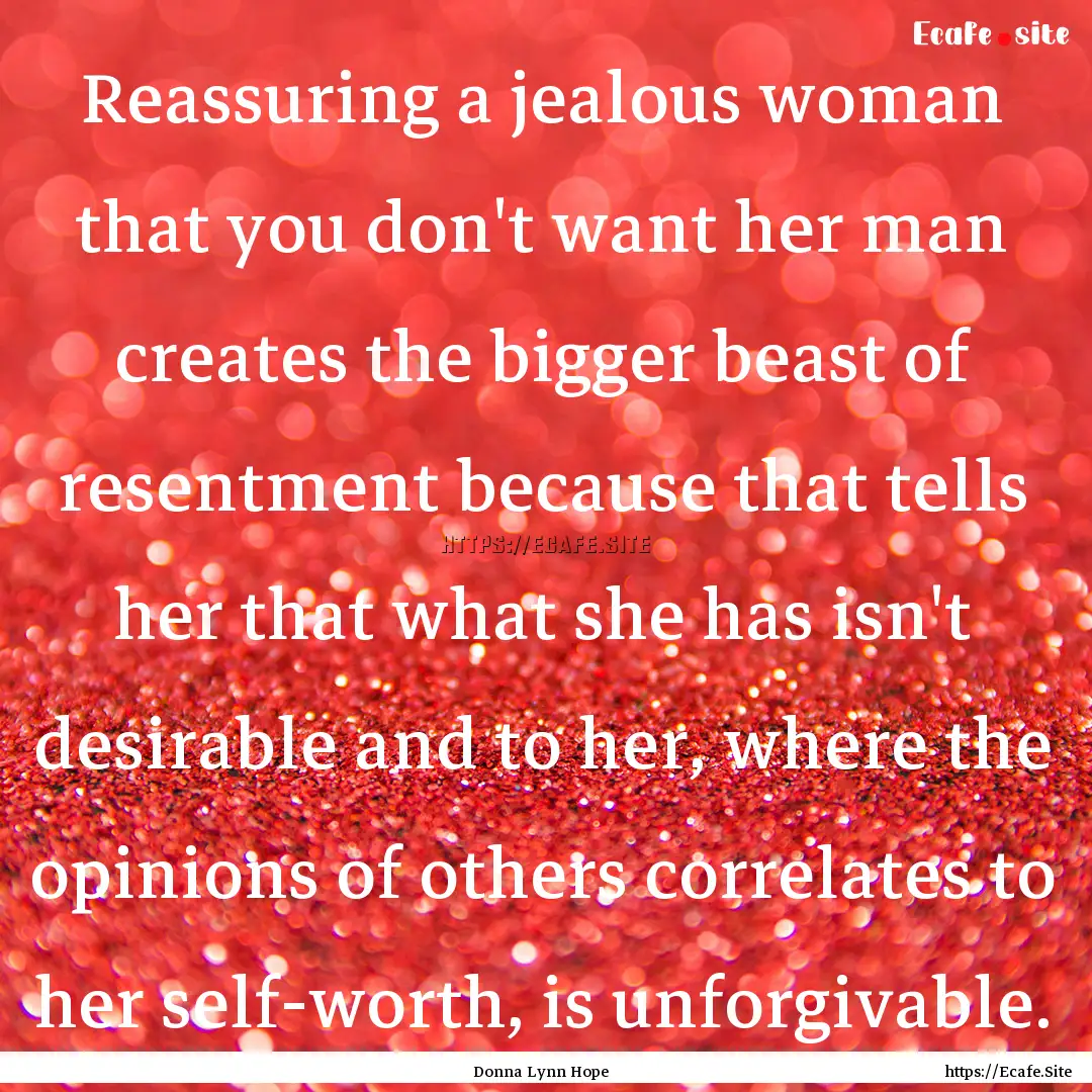 Reassuring a jealous woman that you don't.... : Quote by Donna Lynn Hope