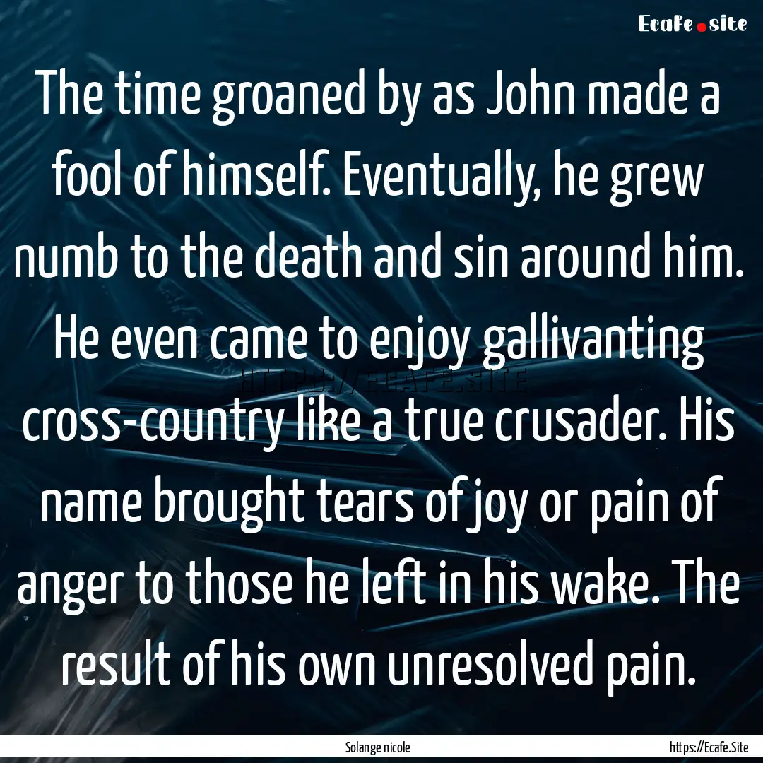 The time groaned by as John made a fool of.... : Quote by Solange nicole