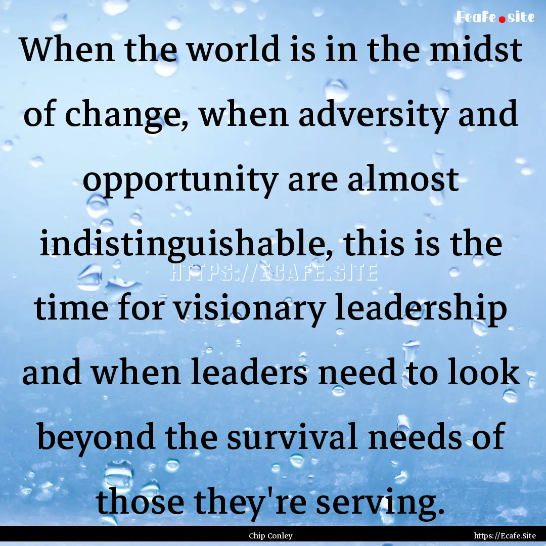 When the world is in the midst of change,.... : Quote by Chip Conley