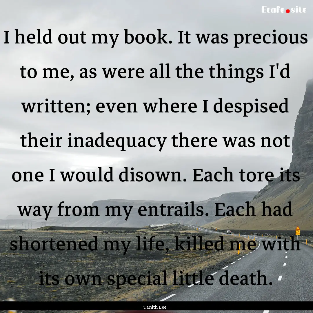 I held out my book. It was precious to me,.... : Quote by Tanith Lee