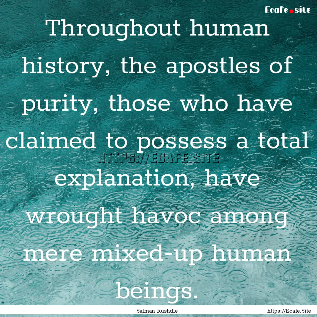 Throughout human history, the apostles of.... : Quote by Salman Rushdie