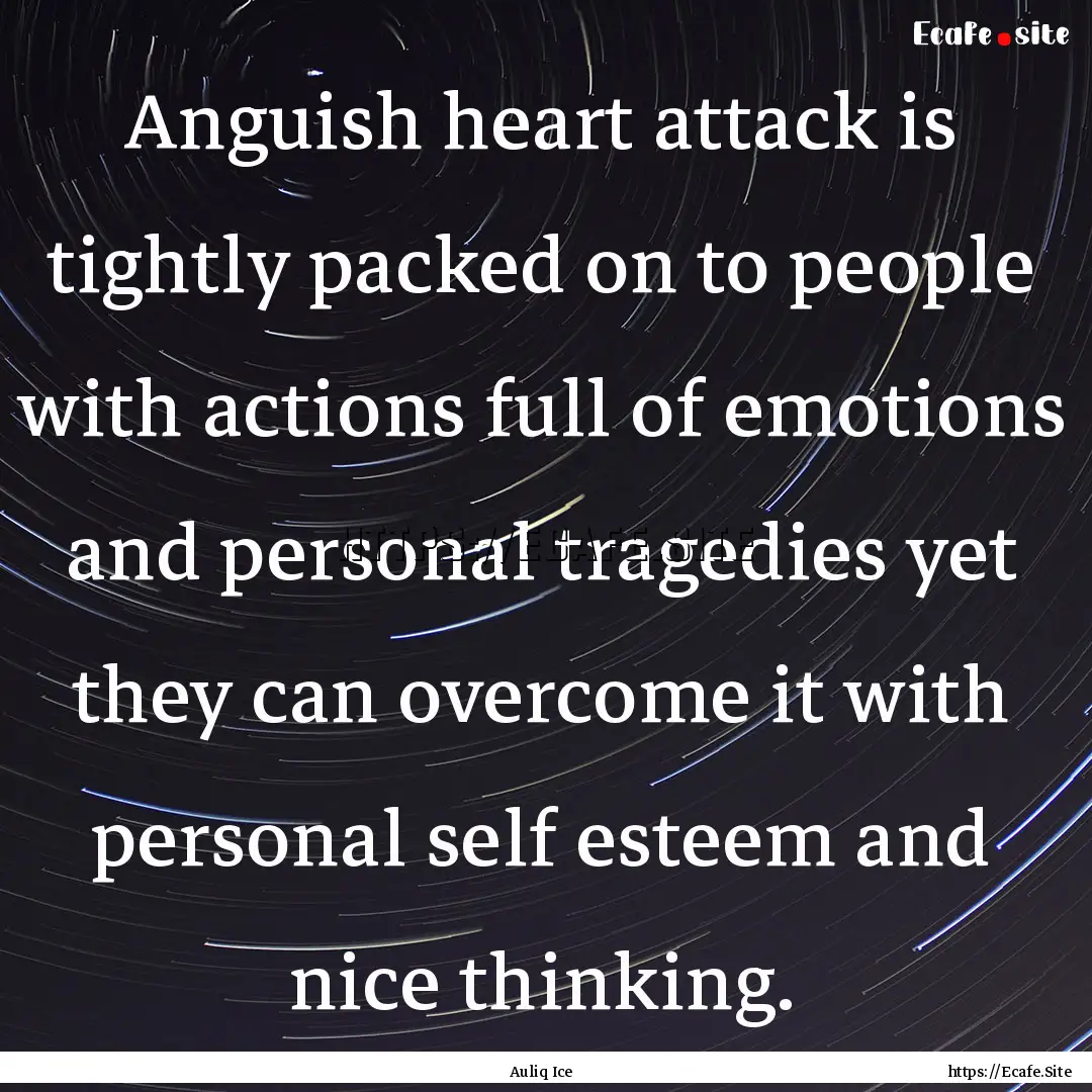 Anguish heart attack is tightly packed on.... : Quote by Auliq Ice