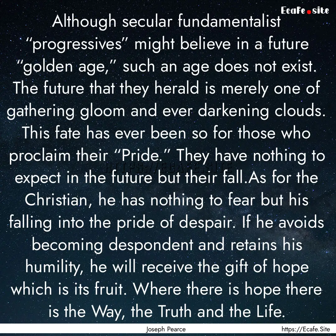 Although secular fundamentalist “progressives”.... : Quote by Joseph Pearce