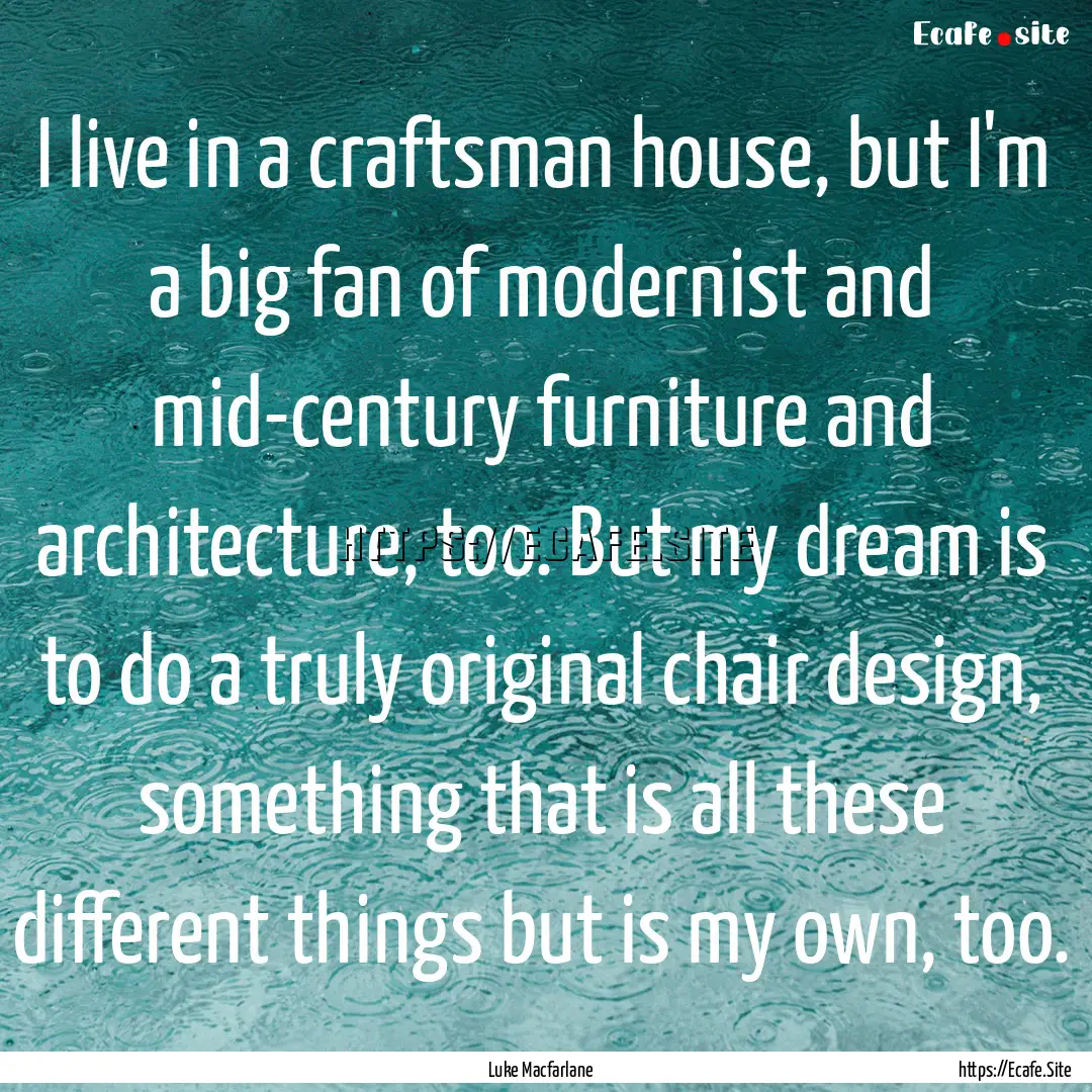 I live in a craftsman house, but I'm a big.... : Quote by Luke Macfarlane