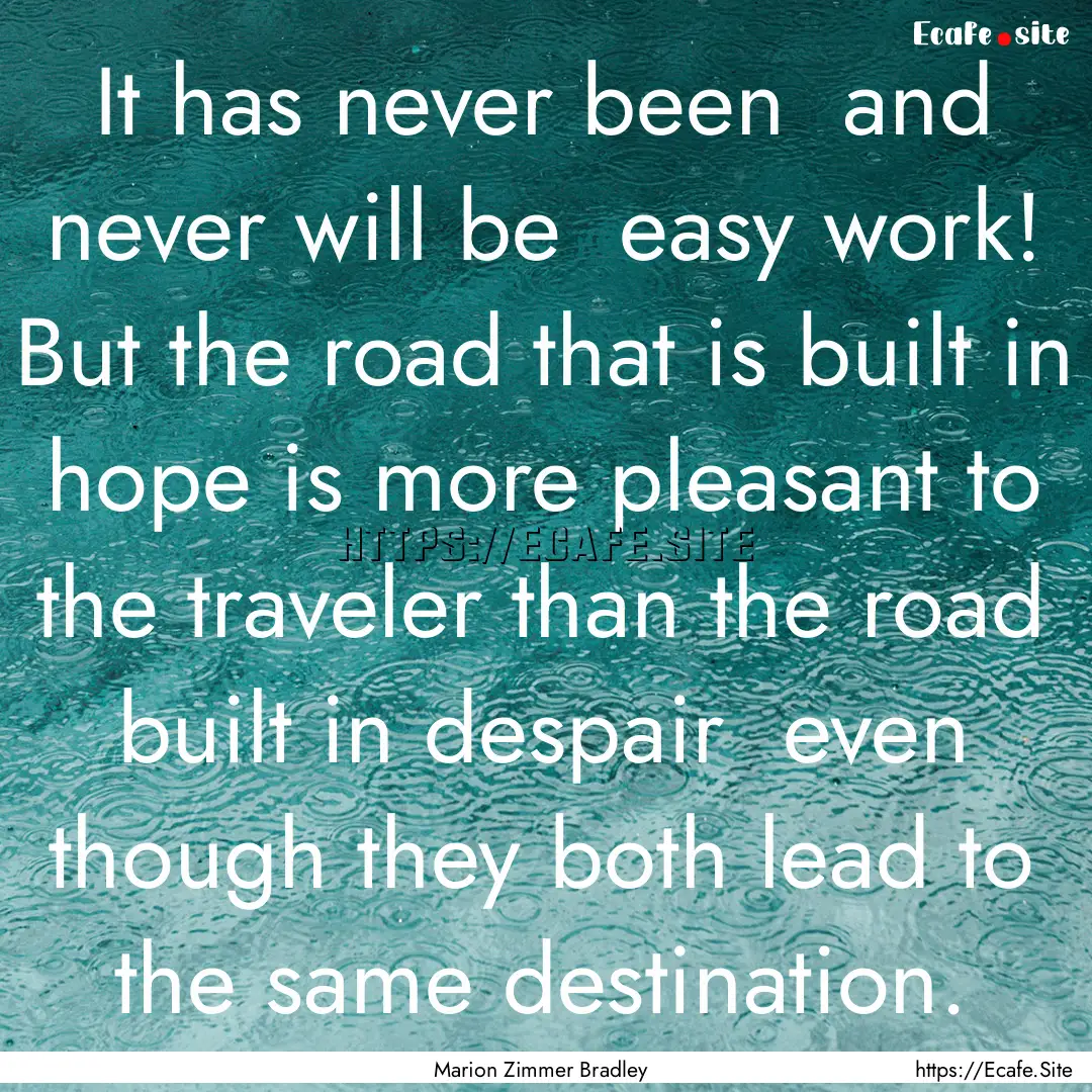 It has never been and never will be easy.... : Quote by Marion Zimmer Bradley