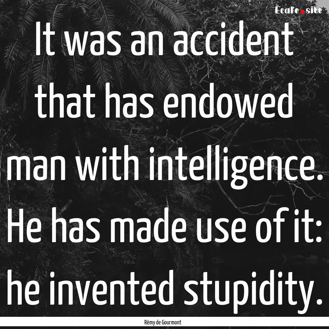 It was an accident that has endowed man with.... : Quote by Rémy de Gourmont