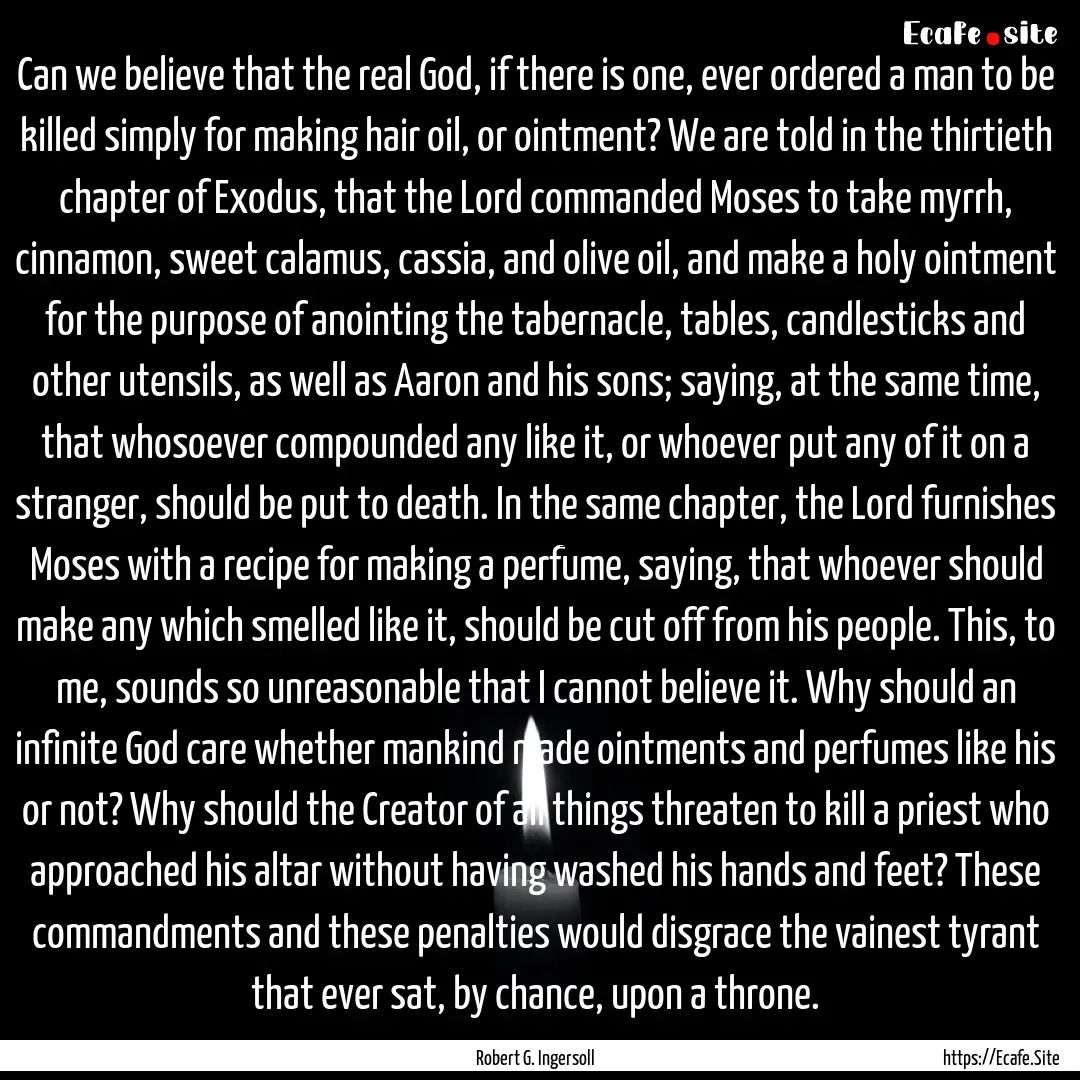 Can we believe that the real God, if there.... : Quote by Robert G. Ingersoll