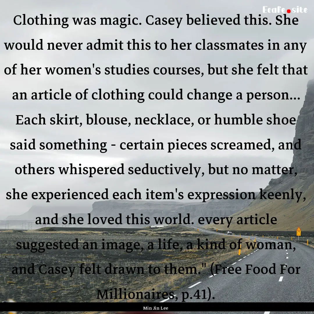 Clothing was magic. Casey believed this..... : Quote by Min Jin Lee