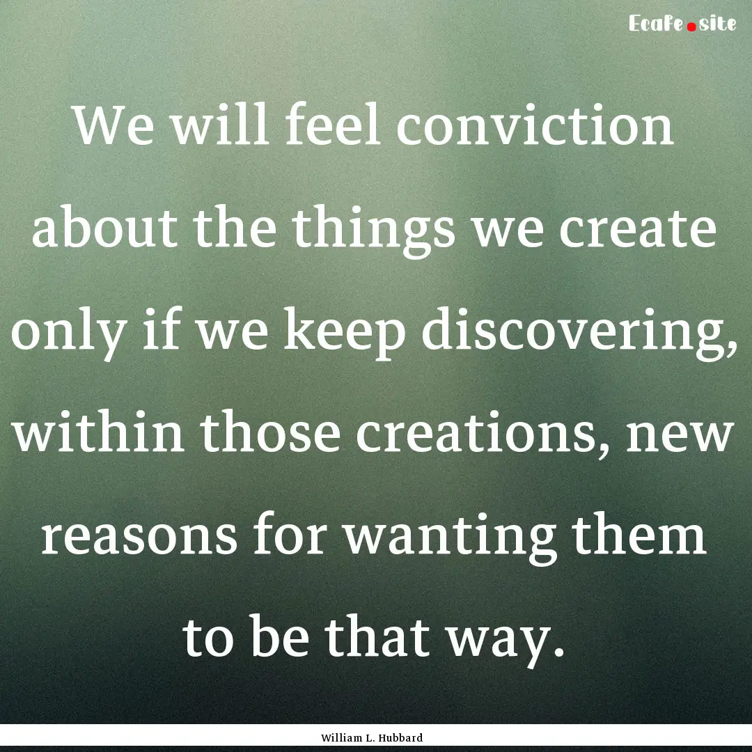 We will feel conviction about the things.... : Quote by William L. Hubbard