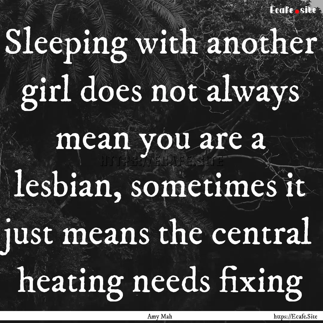 Sleeping with another girl does not always.... : Quote by Amy Mah