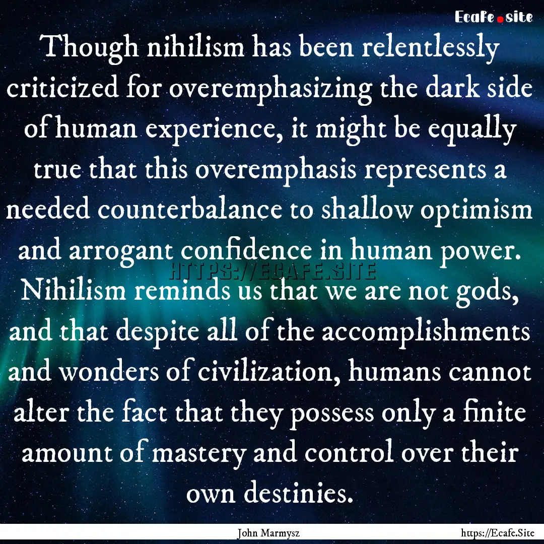 Though nihilism has been relentlessly criticized.... : Quote by John Marmysz