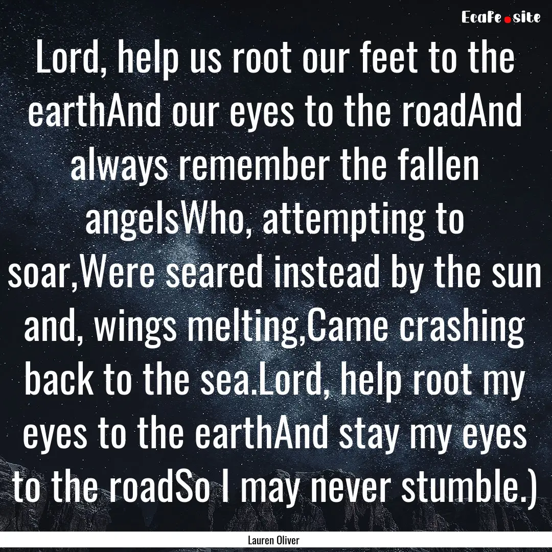 Lord, help us root our feet to the earthAnd.... : Quote by Lauren Oliver