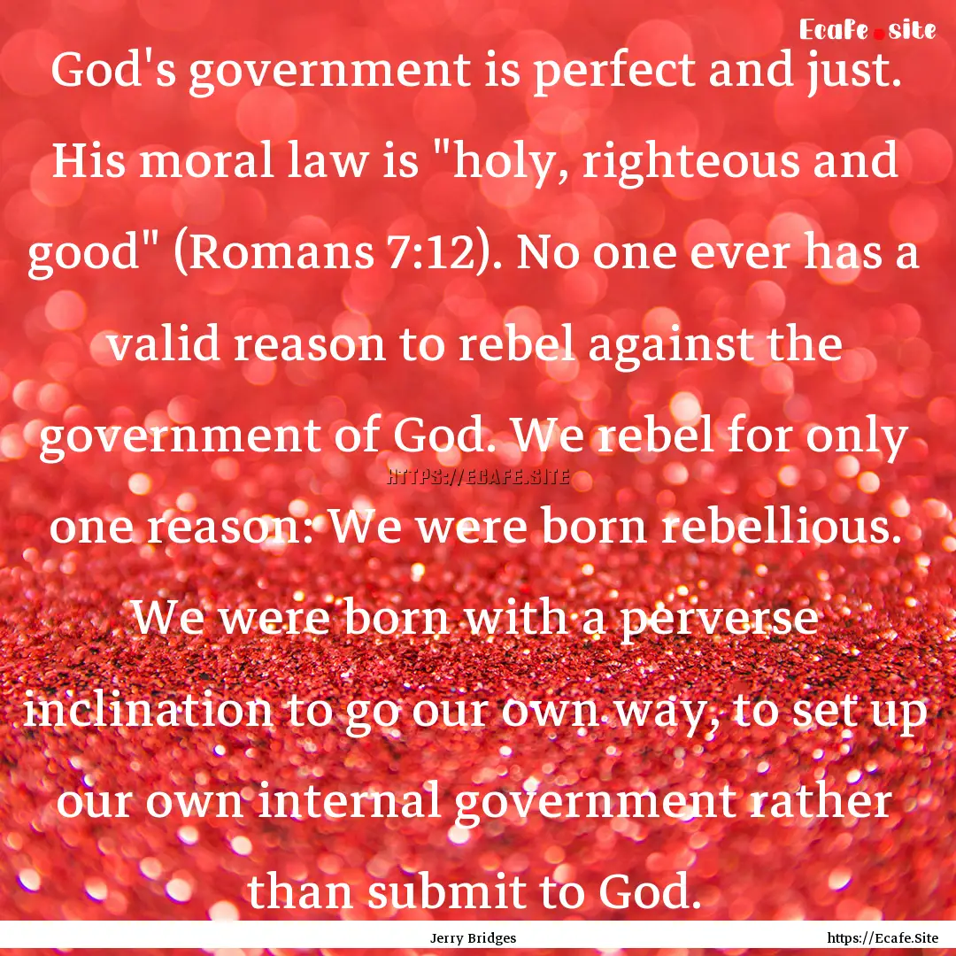 God's government is perfect and just. His.... : Quote by Jerry Bridges