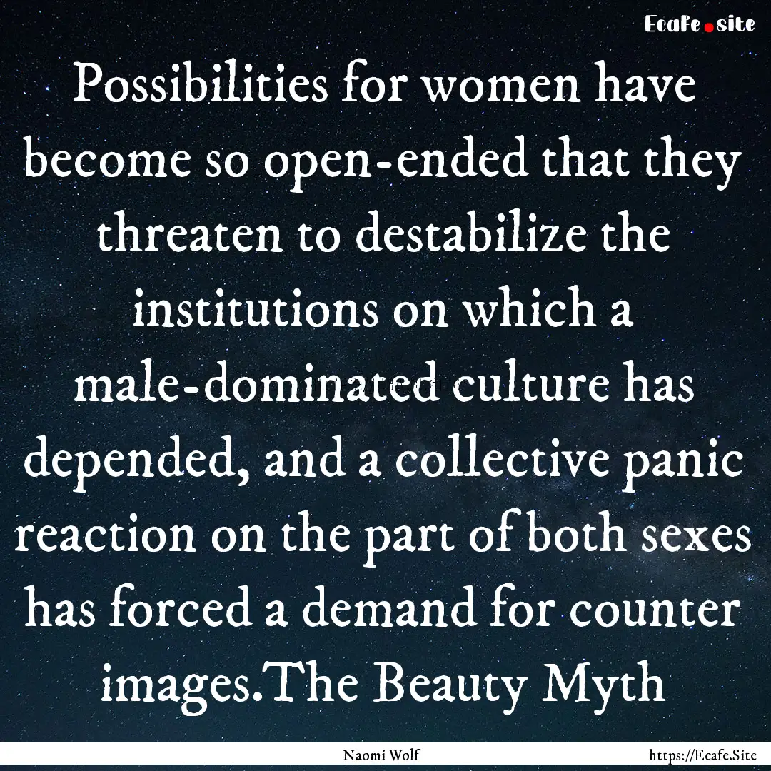 Possibilities for women have become so open-ended.... : Quote by Naomi Wolf