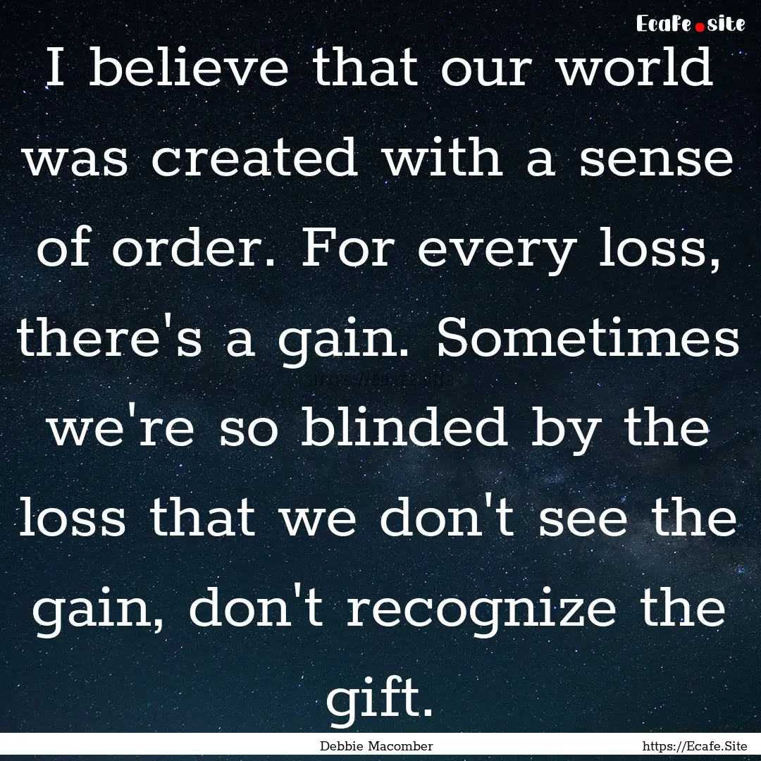 I believe that our world was created with.... : Quote by Debbie Macomber