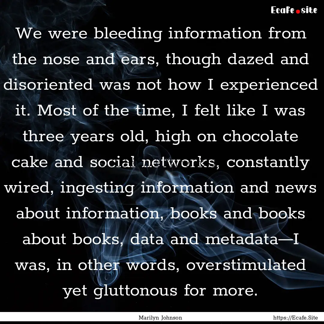 We were bleeding information from the nose.... : Quote by Marilyn Johnson